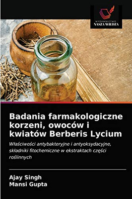 Badania farmakologiczne korzeni, owoców i kwiatów Berberis Lycium (Polish Edition)
