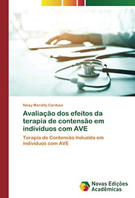 Avaliação dos efeitos da terapia de contensão em indivíduos com AVE: Terapia de Contensão Induzida em indivíduos com AVE (Portuguese Edition)
