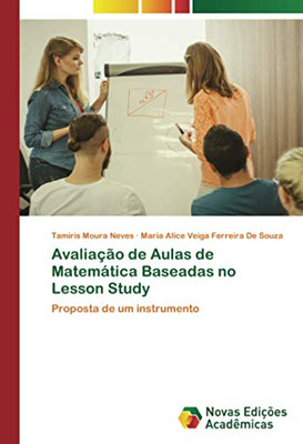 Avaliação de Aulas de Matemática Baseadas no Lesson Study: Proposta de um instrumento (Portuguese Edition)