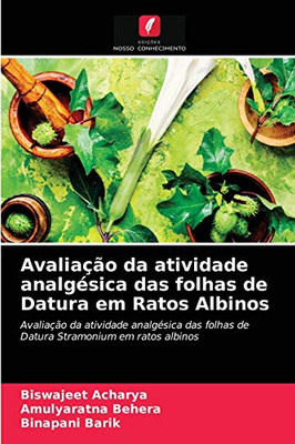 Avaliação da atividade analgésica das folhas de Datura em Ratos Albinos (Portuguese Edition)