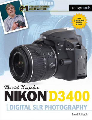 David Busch's Nikon D3400 Guide to Digital SLR Photography (The David Busch Camera Guide Series)