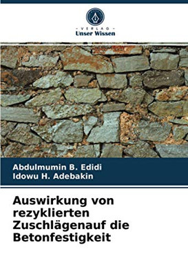 Auswirkung von rezyklierten Zuschlägenauf die Betonfestigkeit (German Edition)