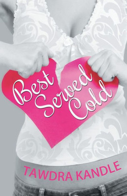 Best Served Cold: A Perfect Dish Romance, Book 1 (A Perfect Dish Romance, 1)