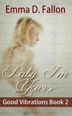 Baby, I'm Yours: Good Vibrations, Book 2 (Good Vibrations, 2)