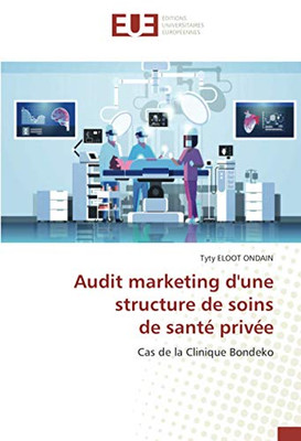 Audit marketing d'une structure de soins de santé privée: Cas de la Clinique Bondeko (French Edition)