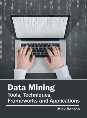 Data Mining: Tools, Techniques, Frameworks and Applications