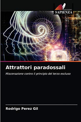 Attrattori paradossali: Miscenazione contro il principio del terzo escluso (Italian Edition)