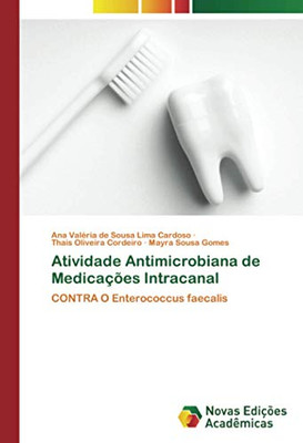 Atividade Antimicrobiana de Medicações Intracanal: CONTRA O Enterococcus faecalis (Portuguese Edition)