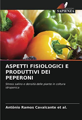 ASPETTI FISIOLOGICI E PRODUTTIVI DEI PEPERONI: Stress salino e densità delle piante in coltura idroponica (Italian Edition)