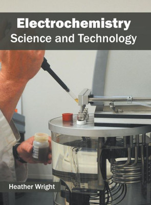 Electrochemistry: Science and Technology
