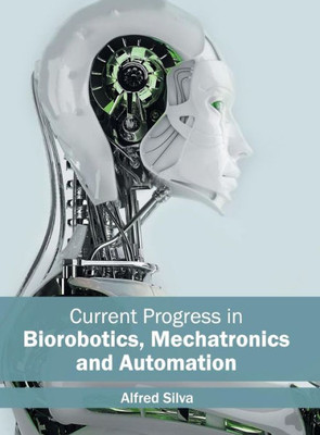 Current Progress in Biorobotics, Mechatronics and Automation