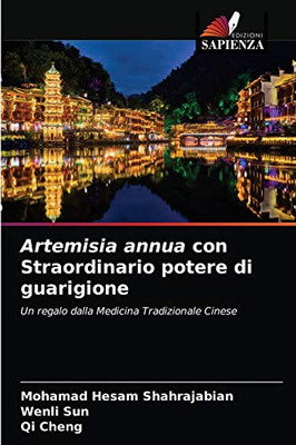 Artemisia annua con Straordinario potere di guarigione: Un regalo dalla Medicina Tradizionale Cinese (Italian Edition)