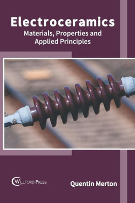 Electroceramics: Materials, Properties and Applied Principles