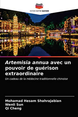 Artemisia annua avec un pouvoir de guérison extraordinaire: Un cadeau de la médecine traditionnelle chinoise (French Edition)