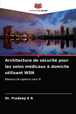 Architecture de sécurité pour les soins médicaux à domicile utilisant WSN (French Edition)