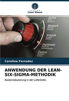 ANWENDUNG DER LEAN-SIX-SIGMA-METHODIK: Kostenreduzierung in der Lieferkette. (German Edition)