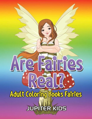 Are Fairies Real?: Adult Coloring Books Fairies