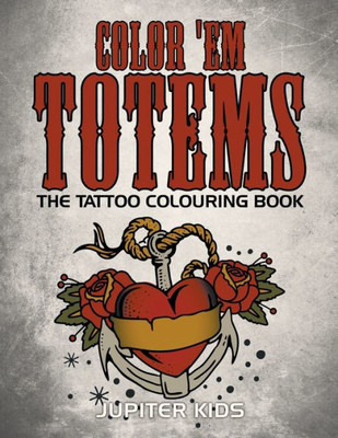 Color 'Em Totems: The Tattoo Colouring Book