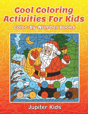 Cool Coloring Activities For Kids: Color-By-Number Books