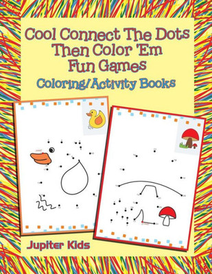 Cool Connect The Dots Then Color 'Em Fun Games: Coloring/Activity Books