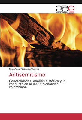 Antisemitismo: Generalidades, análisis histórico y la conducta en la institucionalidad colombiana (Spanish Edition)