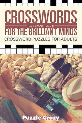 Crosswords For The Brilliant Minds (Get Smart Vol 1): Crossword Puzzles For Adults