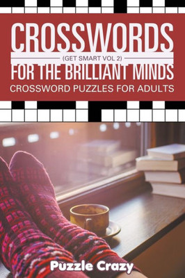 Crosswords For The Brilliant Minds (Get Smart Vol 2): Crossword Puzzles For Adults