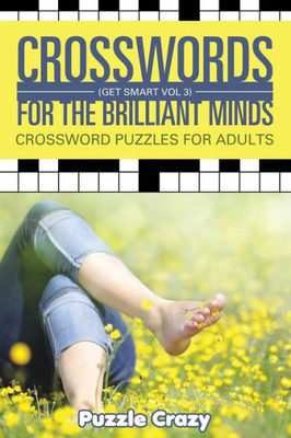 Crosswords For The Brilliant Minds (Get Smart Vol 3): Crossword Puzzles For Adults