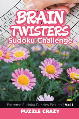 Brain Twisters Sudoku Challenge Vol 1: Extreme Sudoku Puzzles Edition