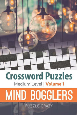Crossword Puzzles Medium Level: Mind Bogglers Vol. 1