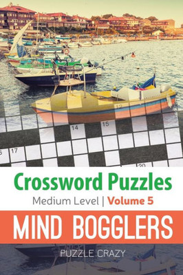 Crossword Puzzles Medium Level: Mind Bogglers Vol. 5