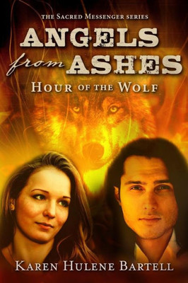 Angels from Ashes: Hour of the Wolf (The Sacred Messenger)