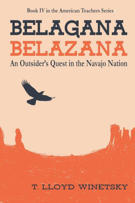 Belagana-Belazana: An Outsider's Quest in the Navajo Nation (The American Teachers Series)