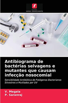 Antibiograma de bactérias selvagens e mutantes que causam infecção nosocomial (Portuguese Edition)