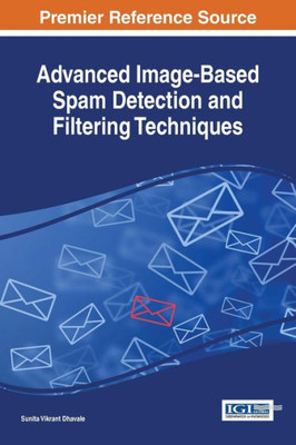 Advanced Image-Based Spam Detection and Filtering Techniques (Advances in Information Security, Privacy, and Ethics)