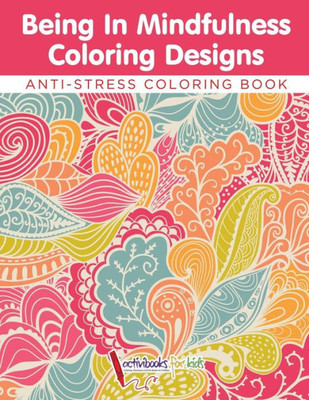 Being In Mindfulness Coloring Designs - Anti-Stress Coloring Book