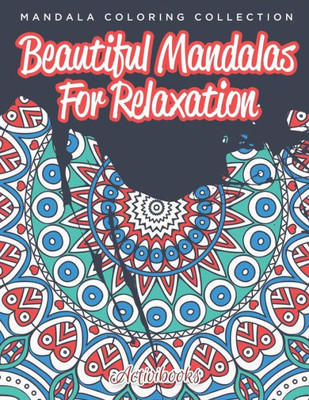 Beautiful Mandalas For Relaxation: Mandala Coloring Collection
