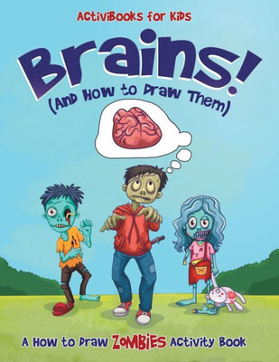 Brains! (And How to Draw Them): A How to Draw Zombies Activity Book