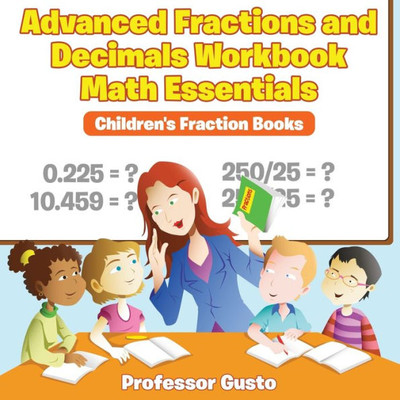 Advanced Fractions and Decimals Workbook Math Essentials: Children's Fraction Books