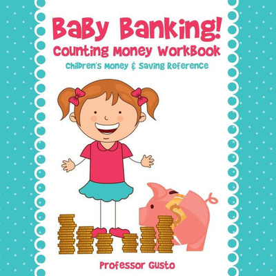 Baby Banking! - Counting Money Workbook : Children's Money & Saving Reference