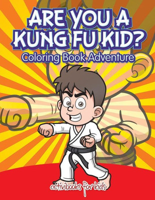 Are You a Kung Fu Kid? Coloring Book Adventure