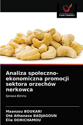Analiza spoleczno-ekonomiczna promocji sektora orzechów nerkowca (Polish Edition)