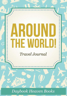 Around The World! Travel Journal