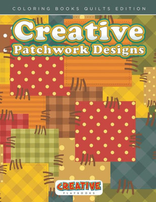 Creative Patchwork Designs - Coloring Books Quilts Edition