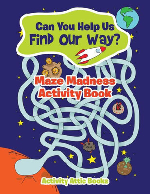 Can You Help Us Find Our Way? Maze Madness Activity Book