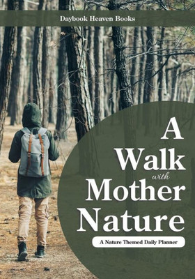 A Walk with Mother Nature. A Nature Themed Daily Planner