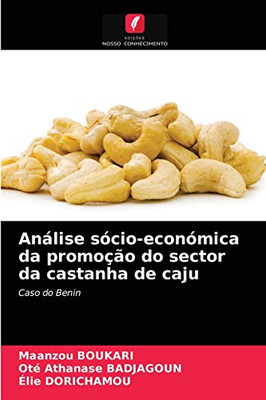 Análise sócio-económica da promoção do sector da castanha de caju (Portuguese Edition)
