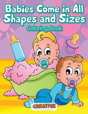 Babies Come in All Shapes and Sizes Coloring Book