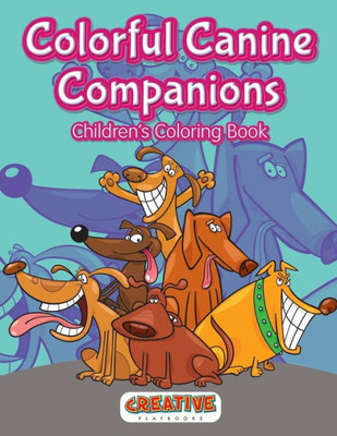 Colorful Canine Companions Children?s Coloring Book