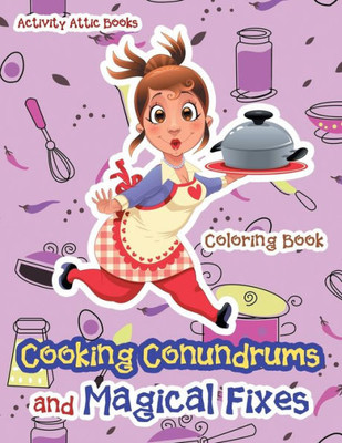 Cooking Conundrums and Magical Fixes Coloring Book